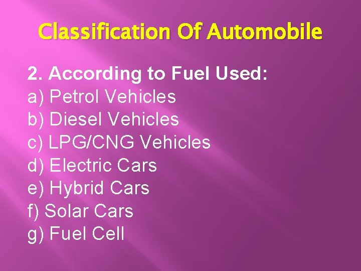 Classification Of Automobile 2. According to Fuel Used: a) Petrol Vehicles b) Diesel Vehicles