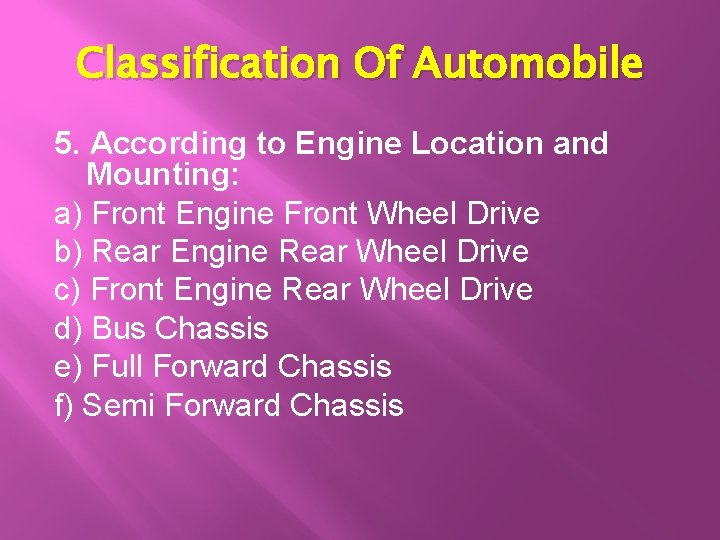 Classification Of Automobile 5. According to Engine Location and Mounting: a) Front Engine Front