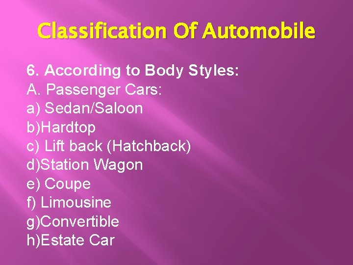 Classification Of Automobile 6. According to Body Styles: A. Passenger Cars: a) Sedan/Saloon b)Hardtop