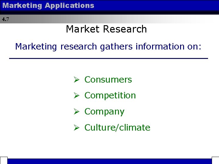 Marketing Applications 4. 7 Market Research Marketing research gathers information on: Ø Consumers Ø