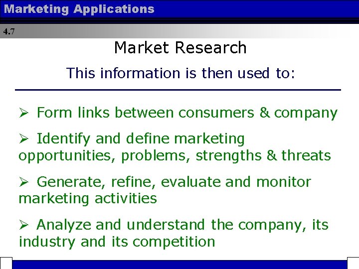 Marketing Applications 4. 7 Market Research This information is then used to: Ø Form
