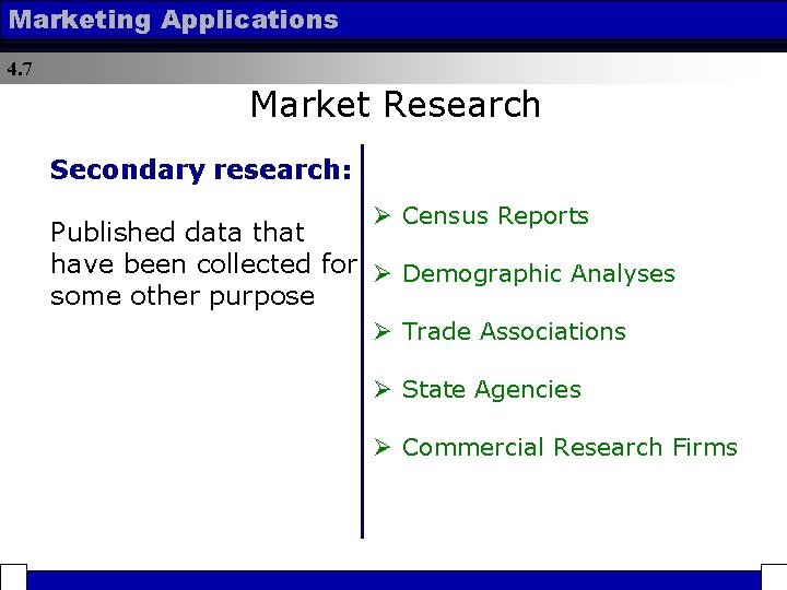 Marketing Applications 4. 7 Market Research Secondary research: Ø Census Reports Published data that