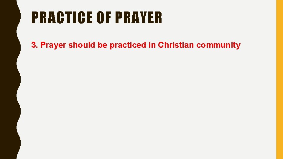 PRACTICE OF PRAYER 3. Prayer should be practiced in Christian community 