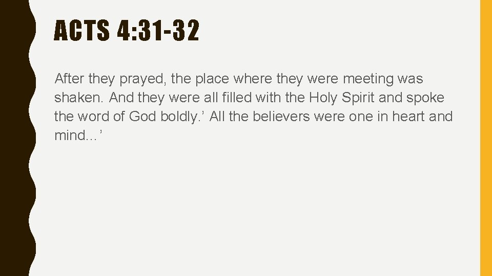 ACTS 4: 31 -32 After they prayed, the place where they were meeting was