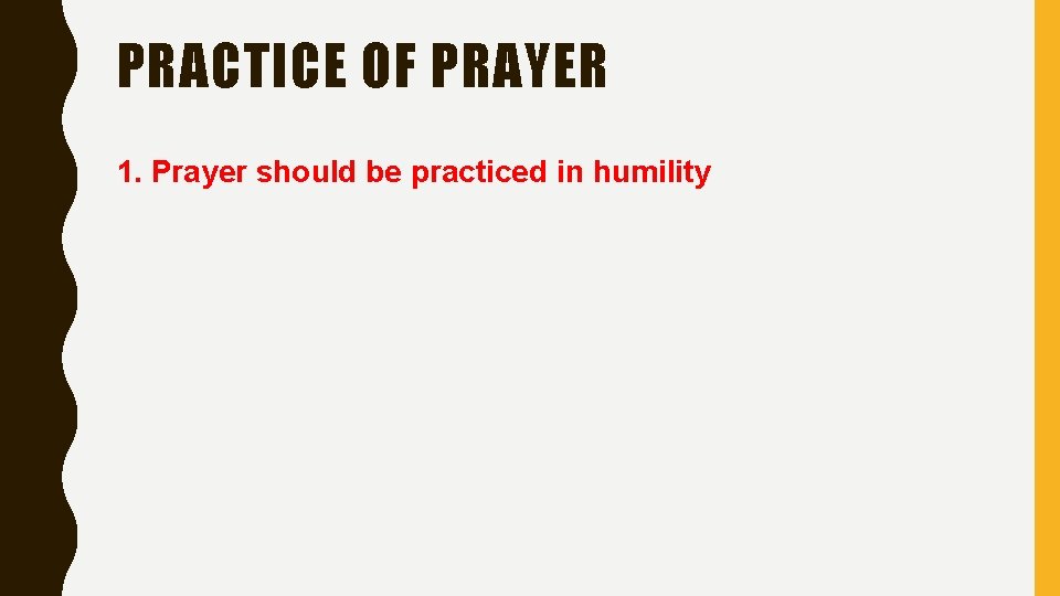 PRACTICE OF PRAYER 1. Prayer should be practiced in humility 