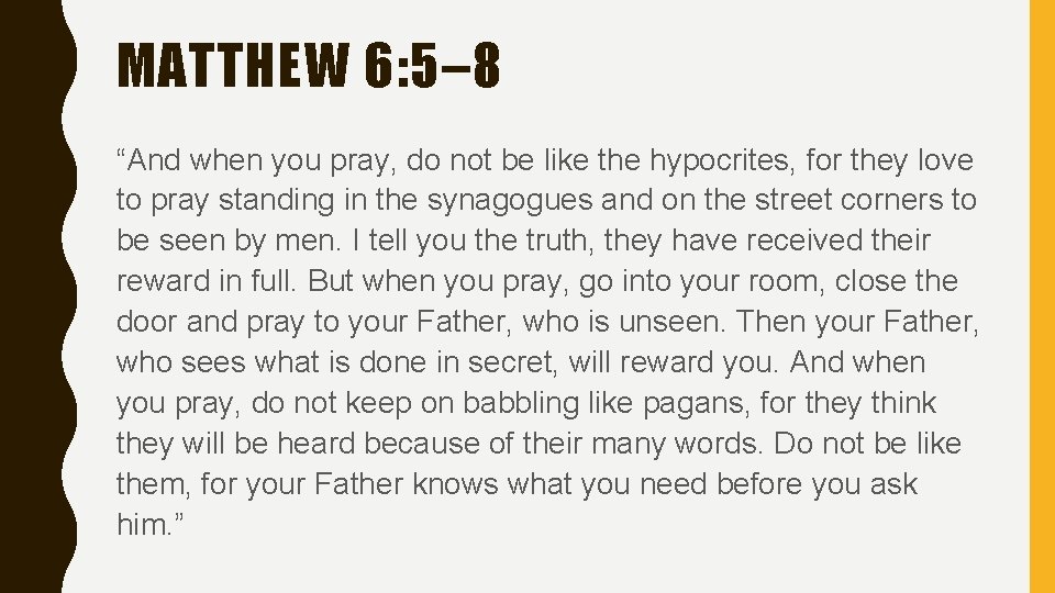 MATTHEW 6: 5– 8 “And when you pray, do not be like the hypocrites,