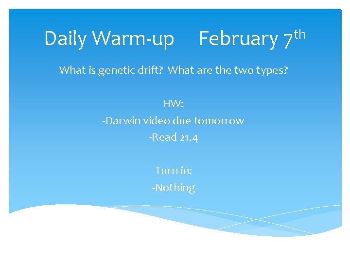 Daily Warm-up February th 7 What is genetic drift? What are the two types?