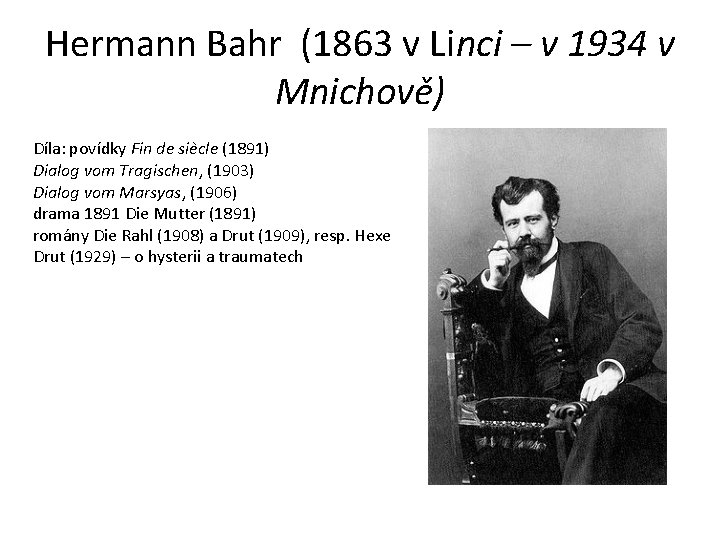 Hermann Bahr (1863 v Linci – v 1934 v Mnichově) Díla: povídky Fin de