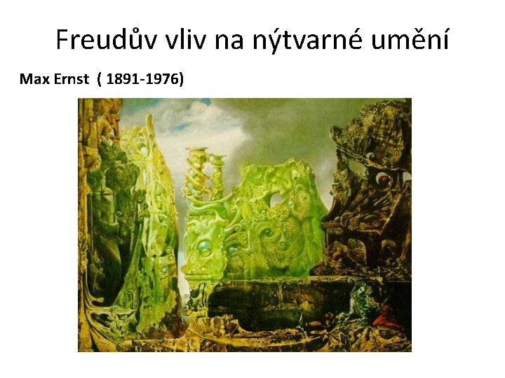 Freudův vliv na nýtvarné umění Max Ernst ( 1891 -1976) 