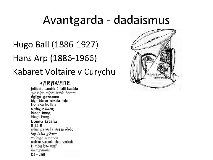 Avantgarda - dadaismus Hugo Ball (1886 -1927) Hans Arp (1886 -1966) Kabaret Voltaire v