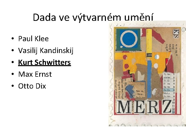 Dada ve výtvarném umění • • • Paul Klee Vasilij Kandinskij Kurt Schwitters Max