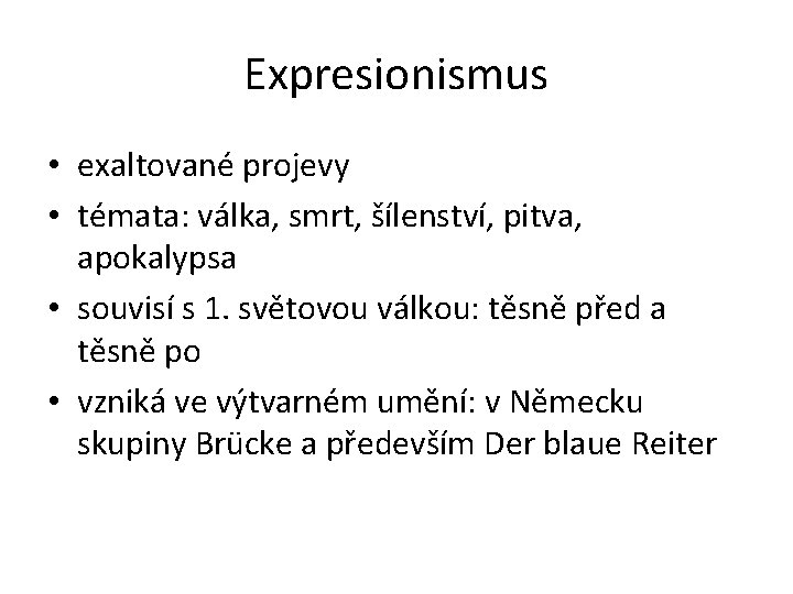 Expresionismus • exaltované projevy • témata: válka, smrt, šílenství, pitva, apokalypsa • souvisí s