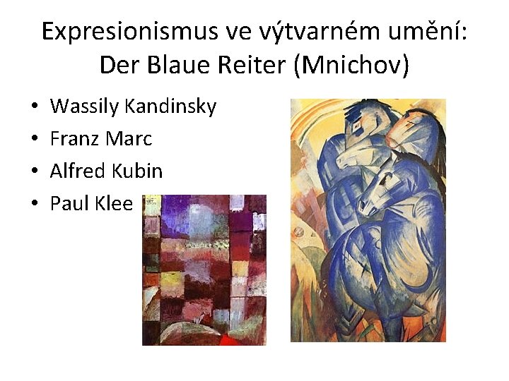 Expresionismus ve výtvarném umění: Der Blaue Reiter (Mnichov) • • Wassily Kandinsky Franz Marc