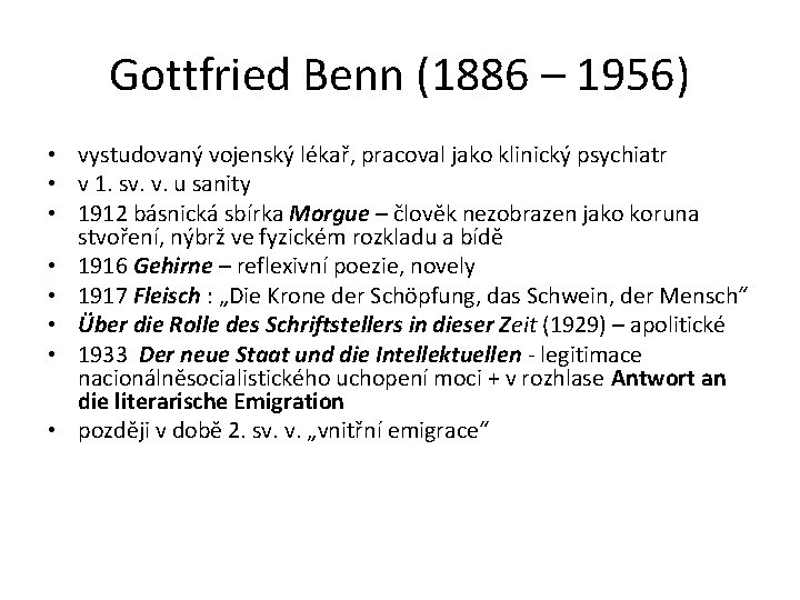 Gottfried Benn (1886 – 1956) • vystudovaný vojenský lékař, pracoval jako klinický psychiatr •
