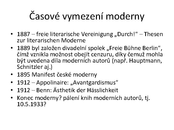 Časové vymezení moderny • 1887 – freie literarische Vereinigung „Durch!“ – Thesen zur literarischen
