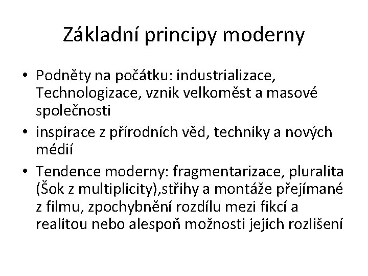 Základní principy moderny • Podněty na počátku: industrializace, Technologizace, vznik velkoměst a masové společnosti