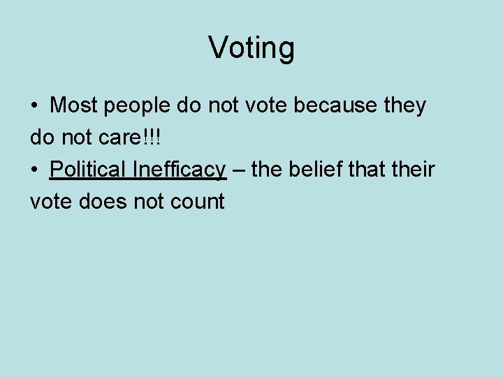 Voting • Most people do not vote because they do not care!!! • Political