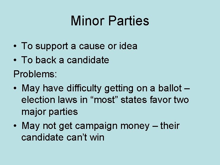Minor Parties • To support a cause or idea • To back a candidate