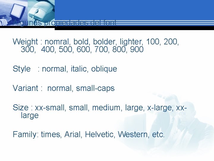 Algunas propiedades del font Weight : nomral, bolder, lighter, 100, 200, 300, 400, 500,