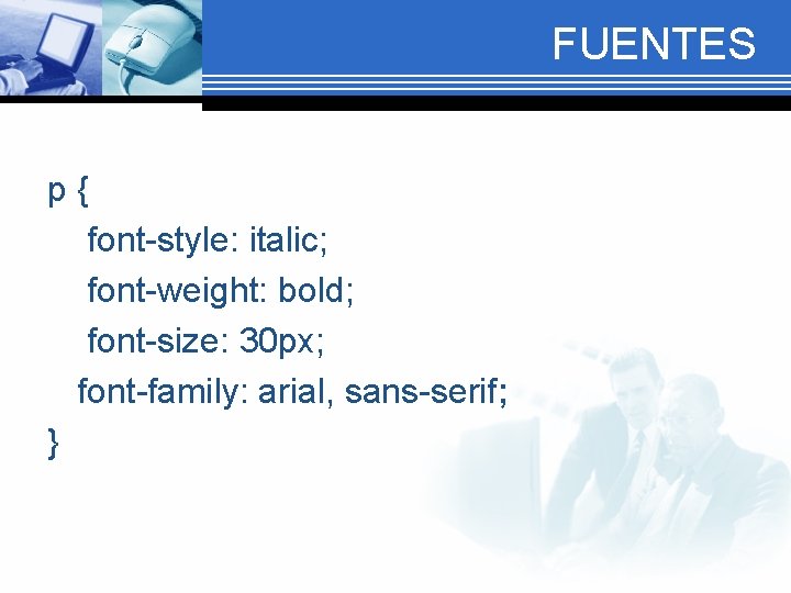 FUENTES p{ font-style: italic; font-weight: bold; font-size: 30 px; font-family: arial, sans-serif; } 