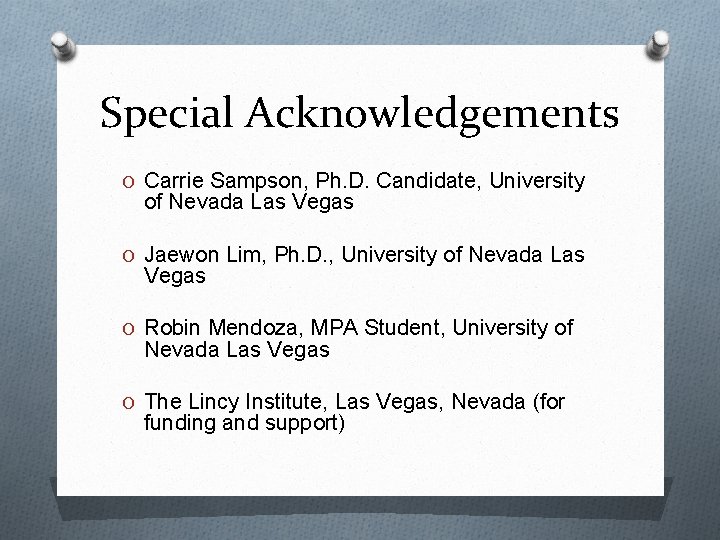 Special Acknowledgements O Carrie Sampson, Ph. D. Candidate, University of Nevada Las Vegas O