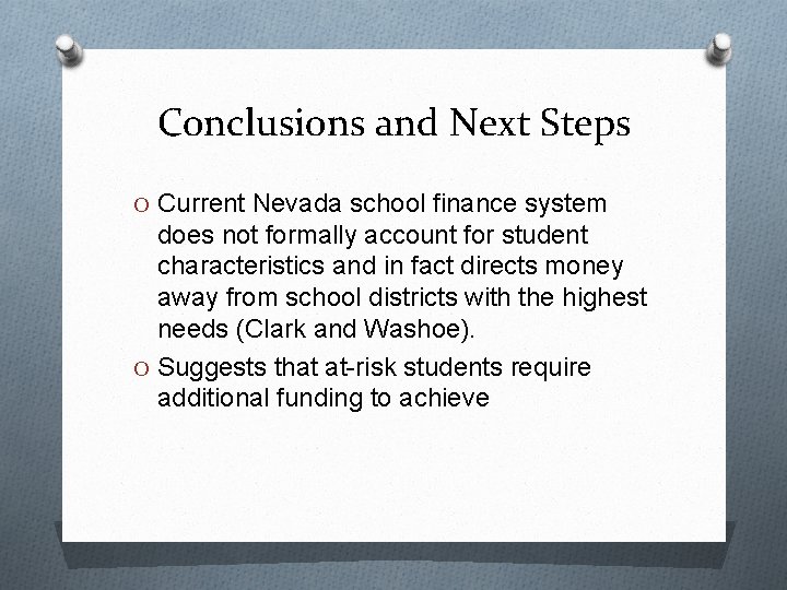 Conclusions and Next Steps O Current Nevada school finance system does not formally account