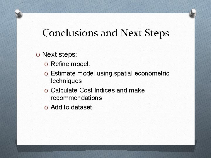 Conclusions and Next Steps O Next steps: O Refine model. O Estimate model using