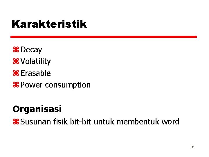 Karakteristik z Decay z Volatility z Erasable z Power consumption Organisasi z Susunan fisik