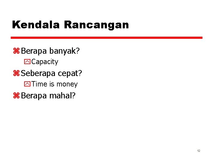 Kendala Rancangan z Berapa banyak? y. Capacity z Seberapa cepat? y. Time is money