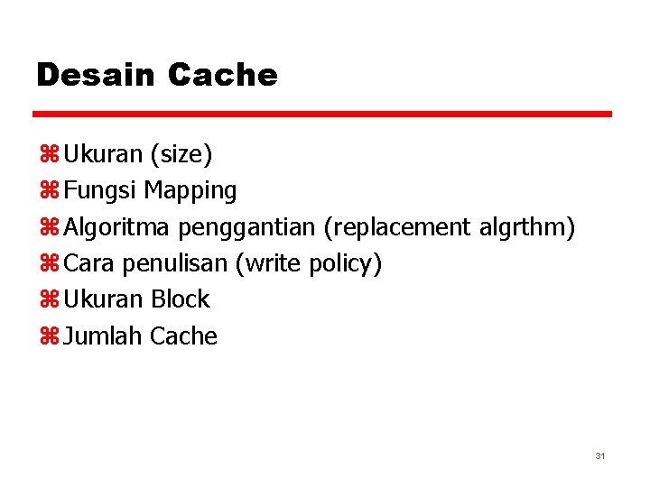 Desain Cache z Ukuran (size) z Fungsi Mapping z Algoritma penggantian (replacement algrthm) z