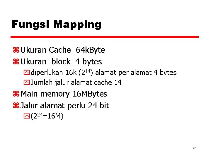 Fungsi Mapping z Ukuran Cache 64 k. Byte z Ukuran block 4 bytes ydiperlukan