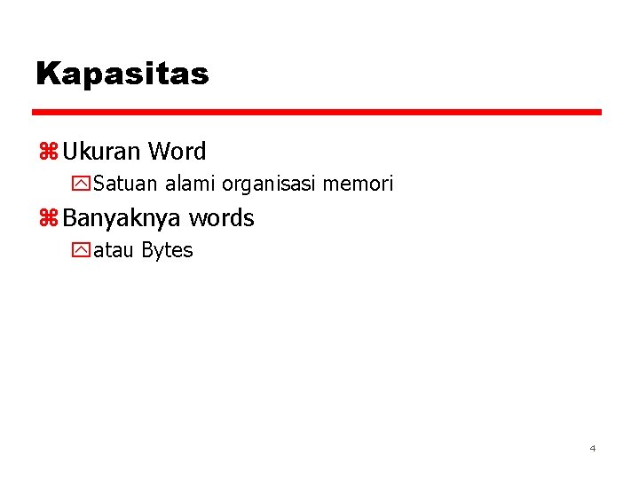Kapasitas z Ukuran Word y. Satuan alami organisasi memori z Banyaknya words yatau Bytes
