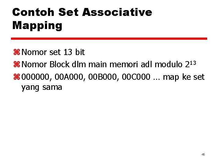 Contoh Set Associative Mapping z Nomor set 13 bit z Nomor Block dlm main