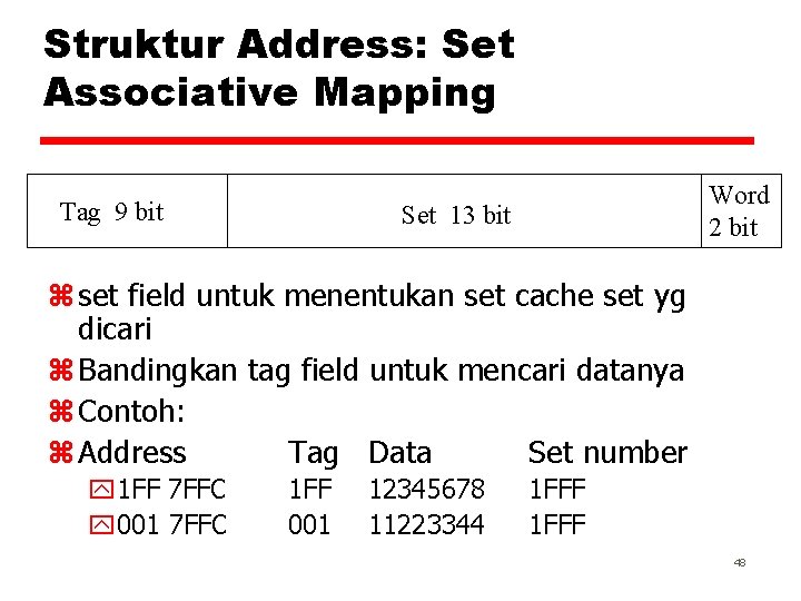 Struktur Address: Set Associative Mapping Tag 9 bit Word 2 bit Set 13 bit