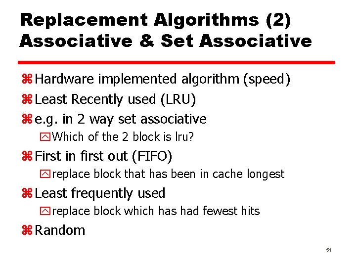 Replacement Algorithms (2) Associative & Set Associative z Hardware implemented algorithm (speed) z Least