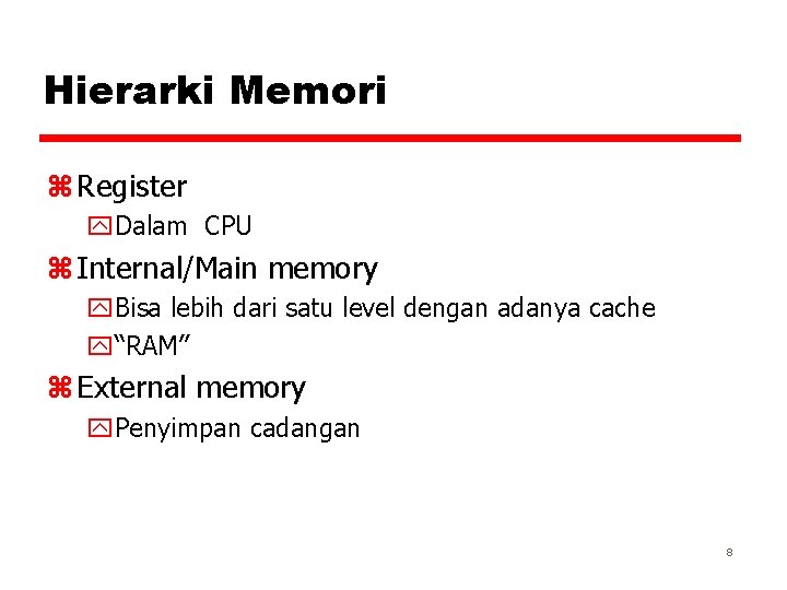 Hierarki Memori z Register y. Dalam CPU z Internal/Main memory y. Bisa lebih dari