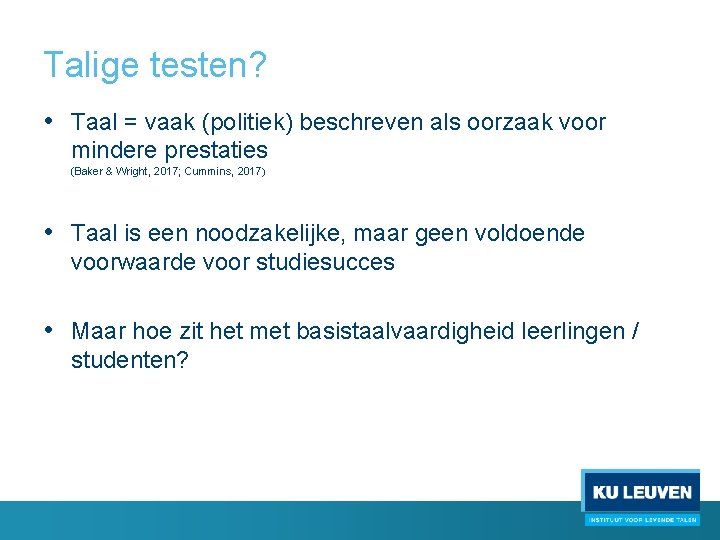 Talige testen? • Taal = vaak (politiek) beschreven als oorzaak voor mindere prestaties (Baker