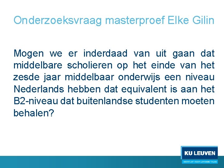 Onderzoeksvraag masterproef Elke Gilin Mogen we er inderdaad van uit gaan dat middelbare scholieren