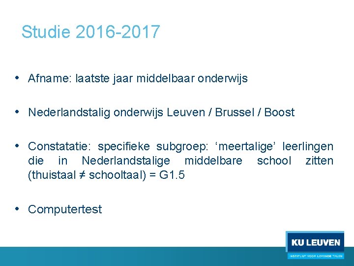 Studie 2016 -2017 • Afname: laatste jaar middelbaar onderwijs • Nederlandstalig onderwijs Leuven /