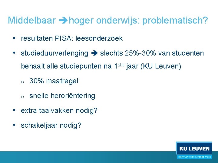 Middelbaar hoger onderwijs: problematisch? • resultaten PISA: leesonderzoek • studieduurverlenging slechts 25%-30% van studenten