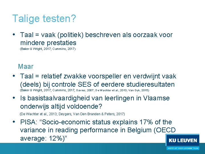 Talige testen? • Taal = vaak (politiek) beschreven als oorzaak voor mindere prestaties (Baker