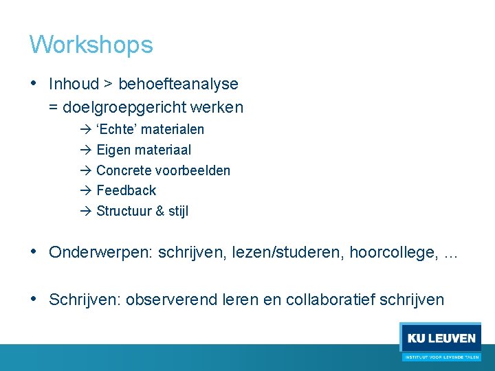 Workshops • Inhoud > behoefteanalyse = doelgroepgericht werken ‘Echte’ materialen Eigen materiaal Concrete voorbeelden