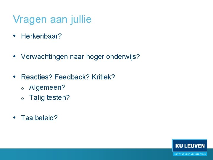 Vragen aan jullie • Herkenbaar? • Verwachtingen naar hoger onderwijs? • Reacties? Feedback? Kritiek?