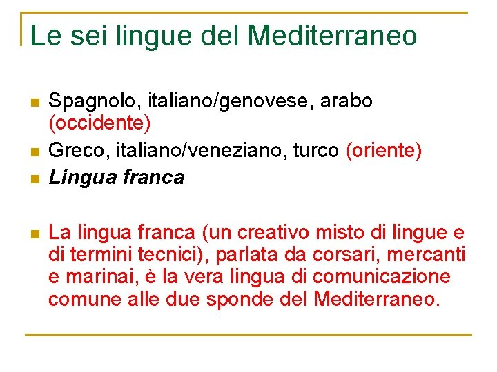 Le sei lingue del Mediterraneo n n Spagnolo, italiano/genovese, arabo (occidente) Greco, italiano/veneziano, turco