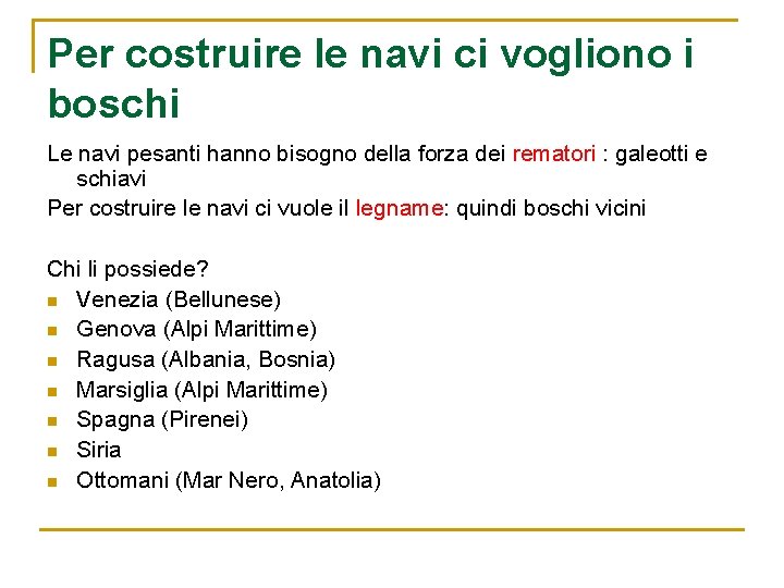 Per costruire le navi ci vogliono i boschi Le navi pesanti hanno bisogno della