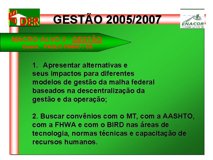 GESTÃO 2005/2007 MACRO ALVO II - GEST O Coord. PAULO PINHO / CE 1.
