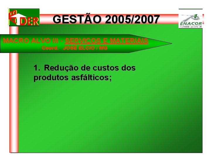 GESTÃO 2005/2007 MACRO ALVO III - SERVIÇOS E MATERIAIS Coord. JOSÉ ELCIO / MG
