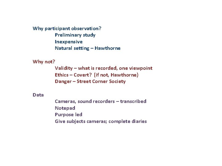 Why participant observation? Preliminary study Inexpensive Natural setting – Hawthorne Why not? Validity –