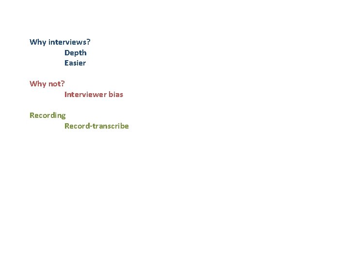 Why interviews? Depth Easier Why not? Interviewer bias Recording Record-transcribe 