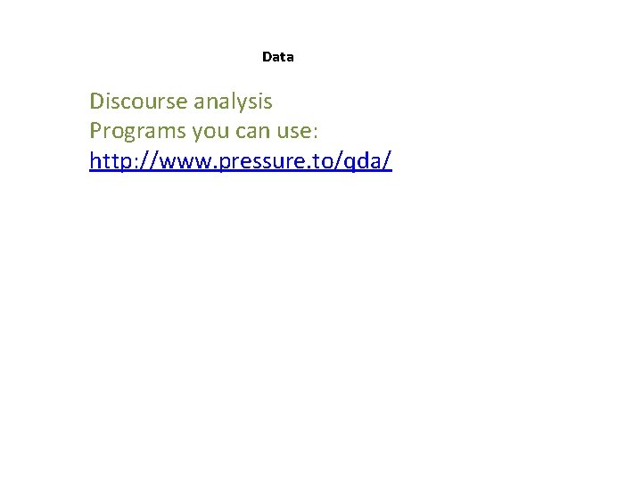 Data Discourse analysis Programs you can use: http: //www. pressure. to/qda/ 